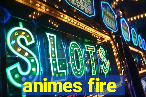 animes fire
